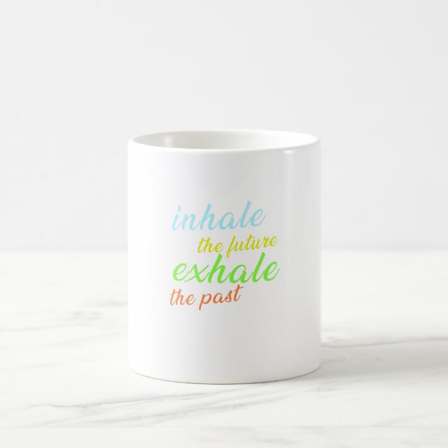 Inhale the Future, Exhale the Past – Motivational  Coffee Mug (Center)