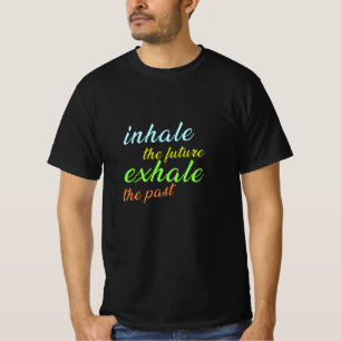 Inhale the Future, Exhale the Past – Motivational T-Shirt