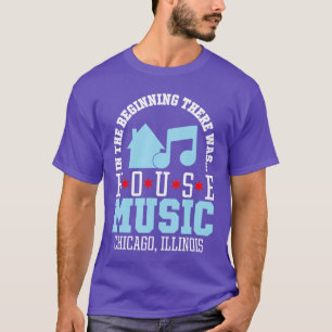 inhe Beginninghere was House Chicago House Music D T-Shirt
