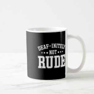 Initely Not Rude Fun Deaf Coffee Mug