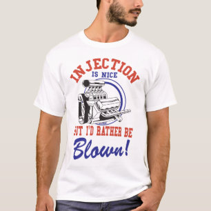 Injection is nice but i'd rather be blown T-Shirt