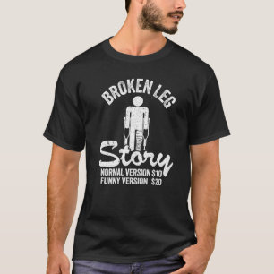 Injury Broken Leg Story Normal Version 10 Version T-Shirt