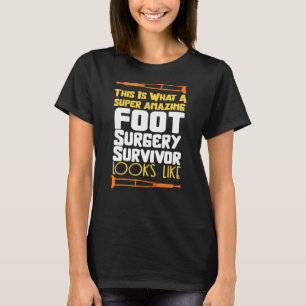 Injury Surgery Patient Survivor Foot Surgery Recov T-Shirt