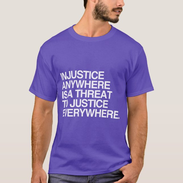 INJUSTICE ANYWHERE IS A THREAT TO JUSTICE -.png T-Shirt (Front)