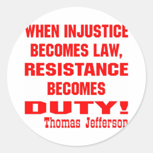 Injustice Becomes Law Resistance Becomes Duty Classic Round Sticker