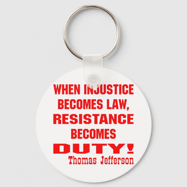 Injustice Becomes Law Resistance Becomes Duty Key Ring (Front)