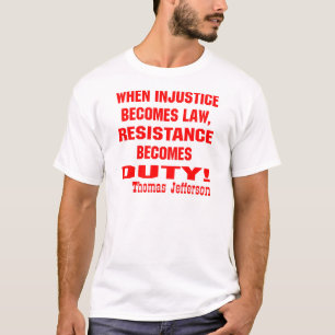 Injustice Becomes Law Resistance Becomes Duty T-Shirt