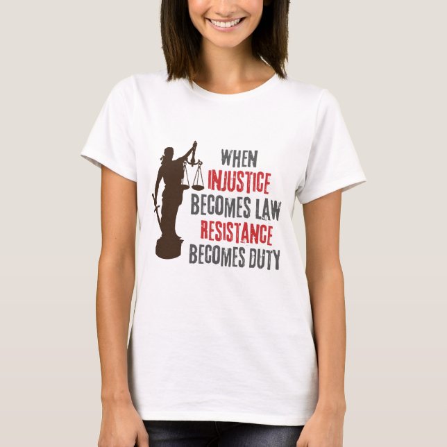 Injustice Becomes Resistance Protest Quote T-Shirt (Front)