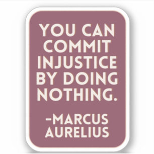 Injustice By Doing Nothing   Burgundy Stoic