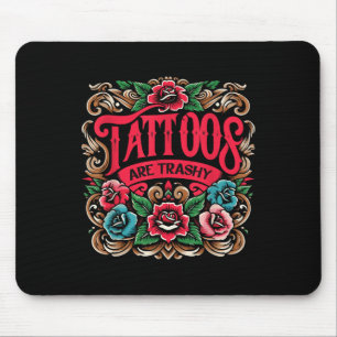 Ink Tattoo Tattoos Are Trashy Sarcasm Tattoo Mouse Mat