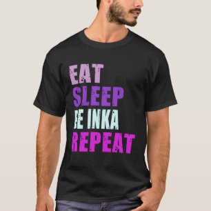 Inka Eat Sleep Be Repeat Inka T-Shirt