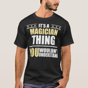 Inked Creation Its a MAGICIAN Thing You Wouldnt Un T-Shirt