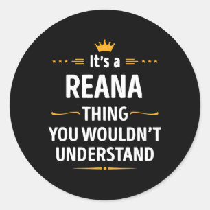 Inked Creation - Its A Reana Thing You Wouldn't Un Classic Round Sticker