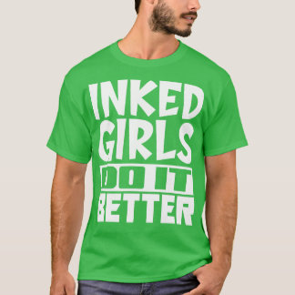 Inked girls do it better T-Shirt