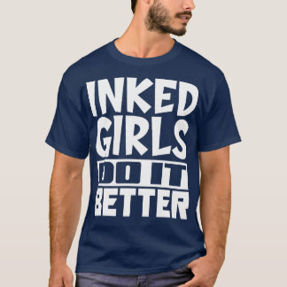 Inked girls do it better T-Shirt