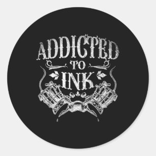 Inked Tattoo Artist Gift Addicted To Ink Tattoo Classic Round Sticker