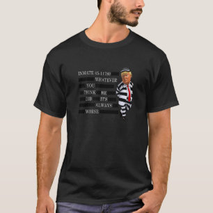 Inmate 45 11780 Whatever You Think He Did It's Alw T-Shirt