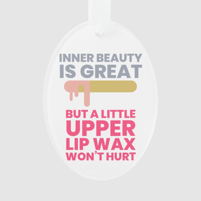 Inner beauty is great - for a professional waxer ornament (Front)