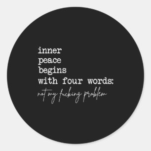 Inner Peace Begins With Four Words Classic Round Sticker