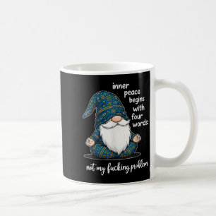 Inner Peace Begins With Four Words Not My Foring P Coffee Mug