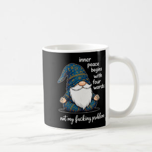 Inner Peace Begins With Four Words Not My Foring P Coffee Mug