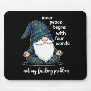 Inner Peace Begins With Four Words Not My Foring P Mouse Mat