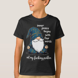 Inner Peace Begins With Four Words Not My Foring P T-Shirt