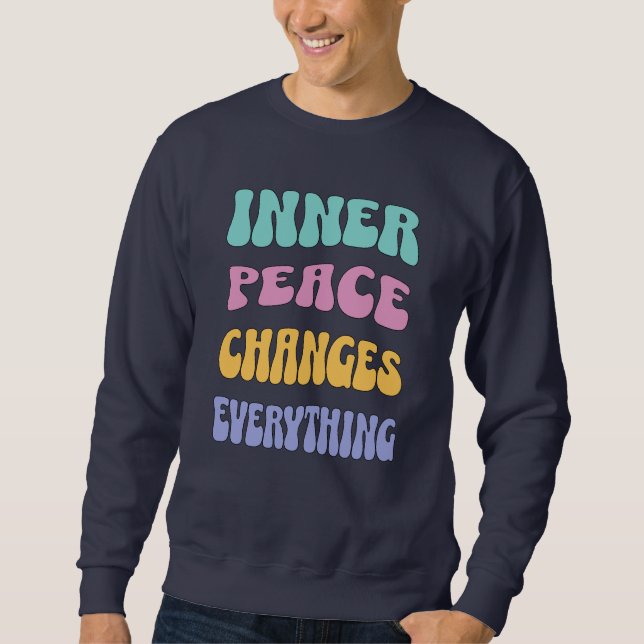 Inner Peace Changes Everything Sweatshirt (Front)