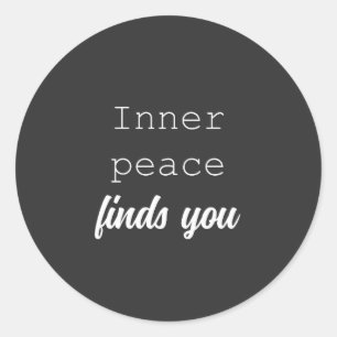 Inner Peace Finds You   Serene Mindful Living  Classic Round Sticker