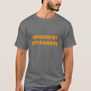 INNOCENT BYSTANDER T-Shirt