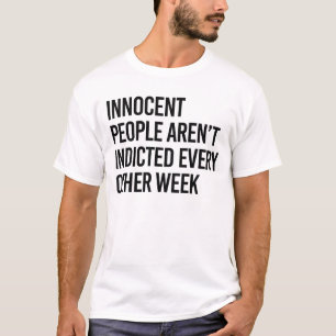 Innocent people aren't indicted every other day T-Shirt