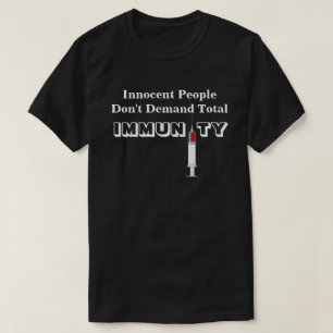 Innocent People Don't Demand Total IMMUNITY T-Shirt
