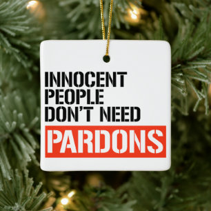 Innocent People don't need pardons Ceramic Ornament