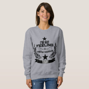 I'not felling very worky today sweatshirt