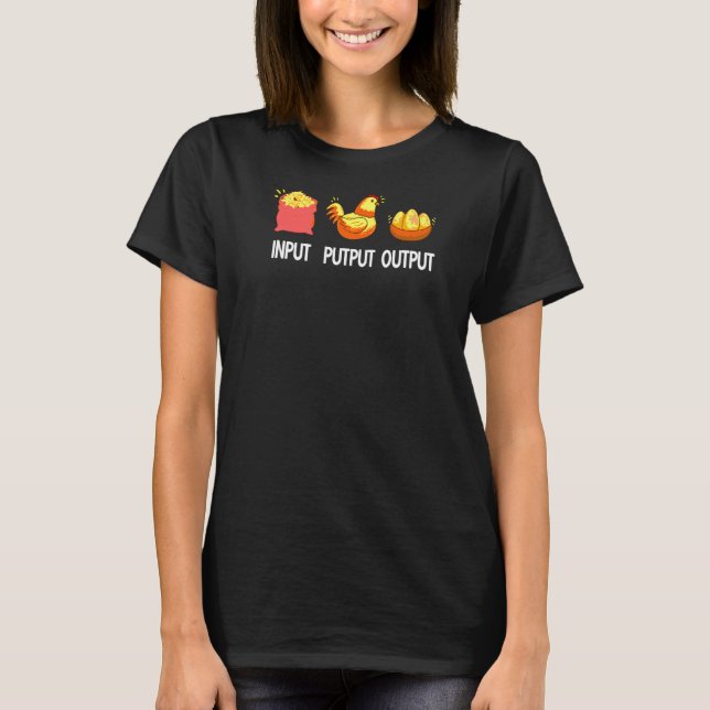 Input Putput Output Farmer Eggs Chicken Host Chick T-Shirt (Front)