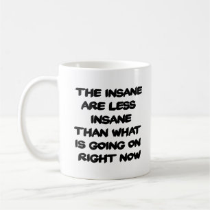 Insane Are Less Insane Coffee Mug - White