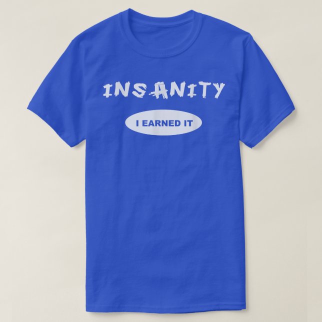 Insanity  I Earned it  Reward  Workout  or Tee  (Design Front)