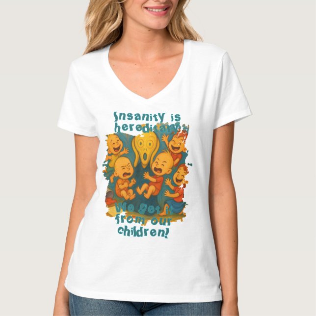Insanity is hereditary! T-Shirt (Front)