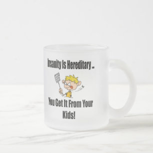 Insanity Is Hereditary T-shirts and Gifts Frosted Glass Coffee Mug