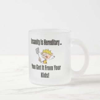 Insanity Is Hereditary T-shirts and Gifts Frosted Glass Coffee Mug