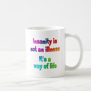 Insanity is not an illness coffee mug