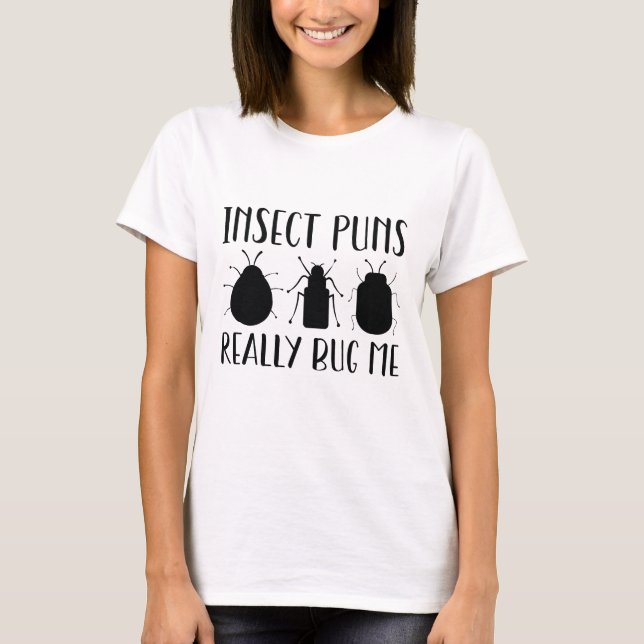 Insect Puns Really Bug Me T-Shirt (Front)