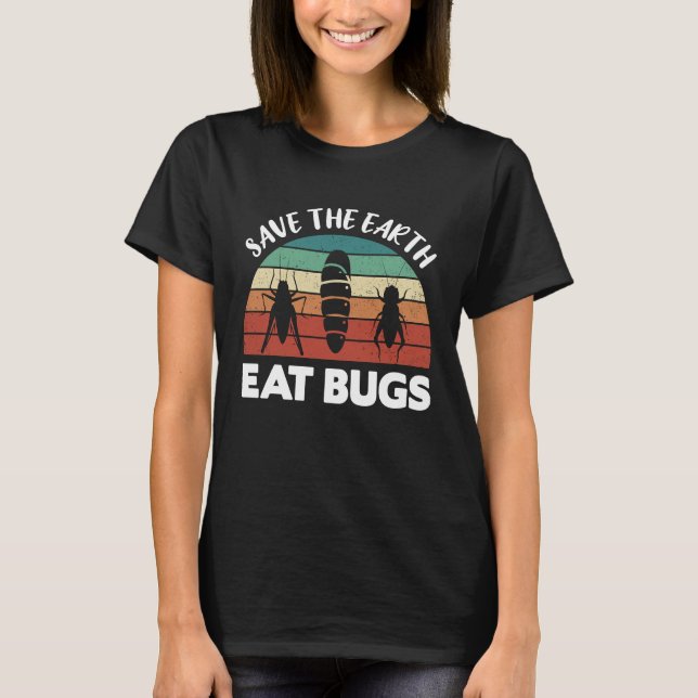 Insects Protein Insects Eat Grasshopper Maggots I  T-Shirt (Front)