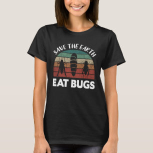 Insects Protein Insects Eat Grasshopper Maggots I  T-Shirt