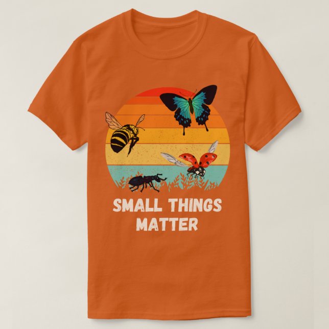 Insects Small Things Bugs Entomology T-Shirt (Design Front)