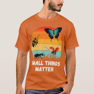 Insects Small Things Bugs Entomology T-Shirt