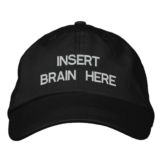 INSERT BRAIN HERE EMBROIDERED HAT (Front)
