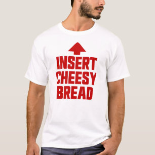 Insert Cheesy Bread Favorite Food Cheesy Bread T-Shirt