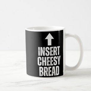Insert Cheesy Bread Funny Food Lover Zza Bread Hum Coffee Mug