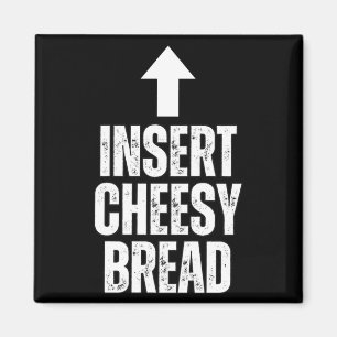 Insert Cheesy Bread Funny Food Lover Zza Bread Hum Magnet
